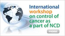 International workshop on control of cancer as a part of NCD